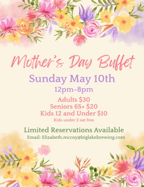 🌷 Celebrate Mom at Big Lake 

We’re hosting a full buffet all day long, featuring a soup and salad bar, slow-roasted prime beef, grilled chicken bruschetta, lemon pepper baked cod, citrus roasted pork loin, a variety of pastas and pizzas as well as a kids food station. We can’t wait to celebrate with you! 🎉

The Details:
- Hours 🕐: 12:00 PM – 8:00 PM
- Dining 🍹: To ensure everyone stays comfortable, all dining will be indoors only for the day.
- Reservations 📲 : We have limited spots available for the afternoon!

Give the pub a call today to reserve your table. We can’t wait to celebrate with you! 💓